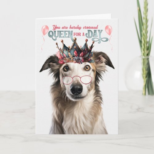 Borzoi Dog Queen for Day Funny Birthday Card