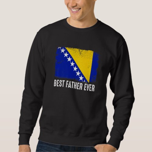 Bosnia And Herzegovina Flag Best Father Ever Famil Sweatshirt