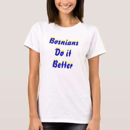 Bosnians Do it Better T_Shirt