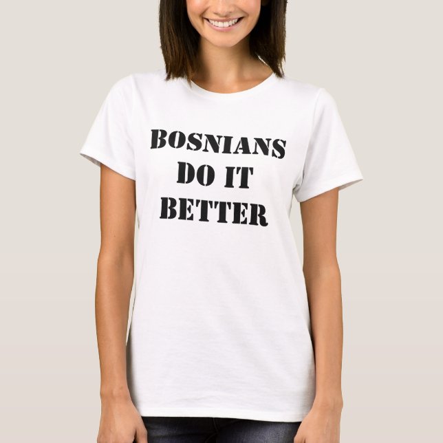 Bosnians Do It Better T-Shirt (Front)