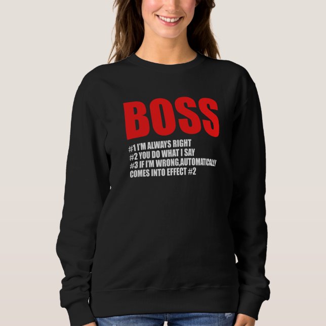 Boss 1 I'm Always Right Boss Sweatshirt (Front)