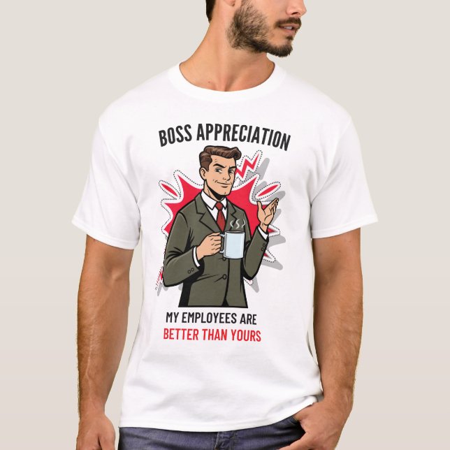 Boss appreciation My employees are better than you T-Shirt (Front)