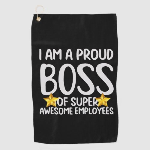 Boss Day Employee Appreciation I am proud boss   Golf Towel