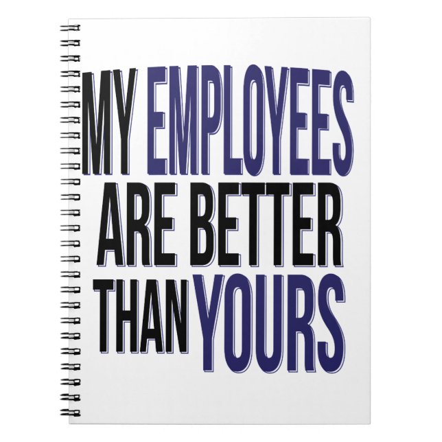 Boss Day Funny My Employees Better Than Yours Gift Notebook (Front)