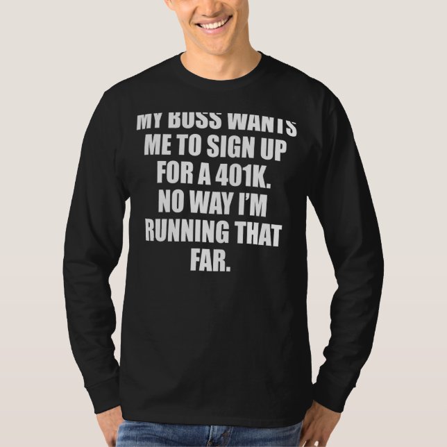 Boss Employee Running A 401k Joke T-Shirt (Front)