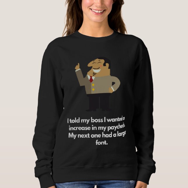 Boss granted raise next check in larger font sweatshirt (Front)