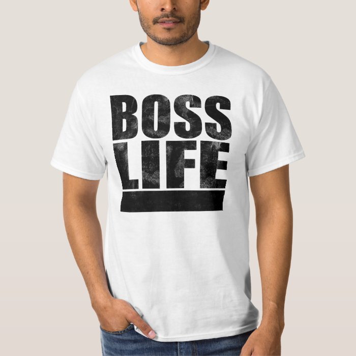 Boss Life TShirt Zazzle
