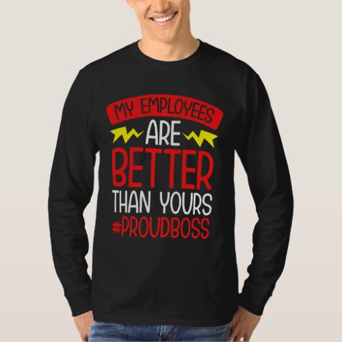 Boss Manager My Employees Are Better Than Yours  T_Shirt