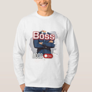Boss Mood On  T-Shirt