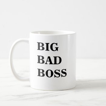Boss Mug - Funny Name - Big Bad Boss Big Bad Boss by officecelebrity at Zazzle