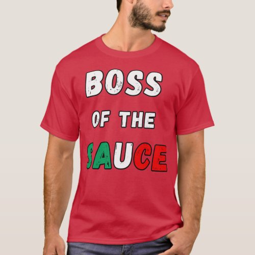 Boss Of The Sauce Funny Italian  T_Shirt