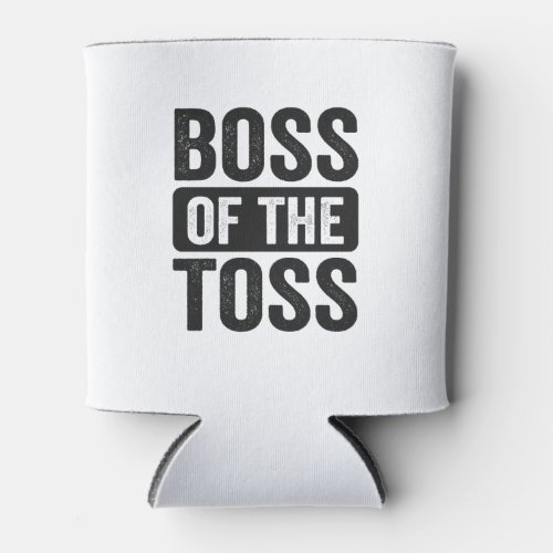 Boss of the Toss Funny Cornhole Dad Fathers day   Can Cooler