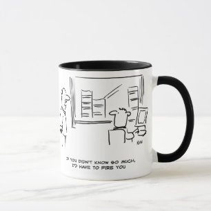 Boss says If you didn't know so much I'd fire you Mug