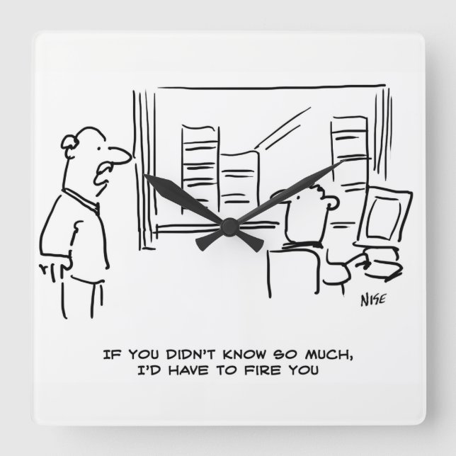 Boss says If you didn't know so much I'd fire you Square Wall Clock (Front)