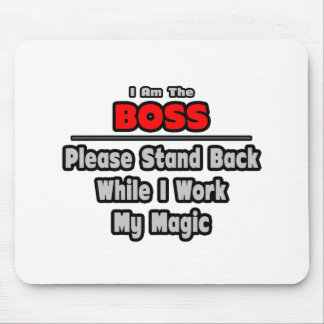 Boss ... Stand Back ... Work My Magic Mouse Pad
