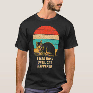 Boss Until Cat Happened Cat  Sayings Kitten Quotes T-Shirt