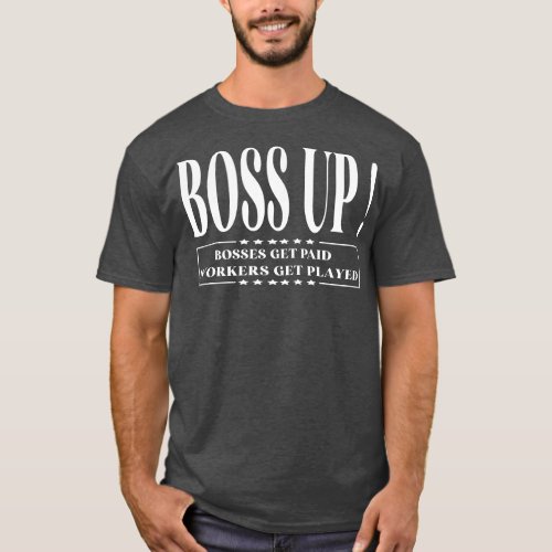 Boss Up Bosses get paid funny for men women  T_Shirt