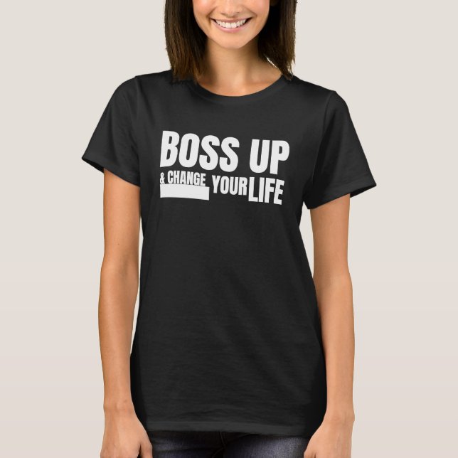 Boss up & change your life T-Shirt (Front)