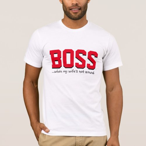 Boss When My Wife is Not Around T_Shirt