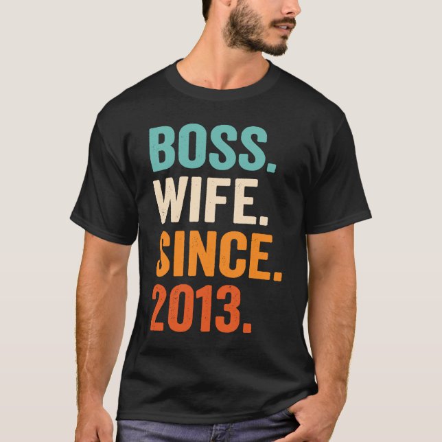 Boss Wife Since 2013 10th wedding anniversary T-Shirt (Front)