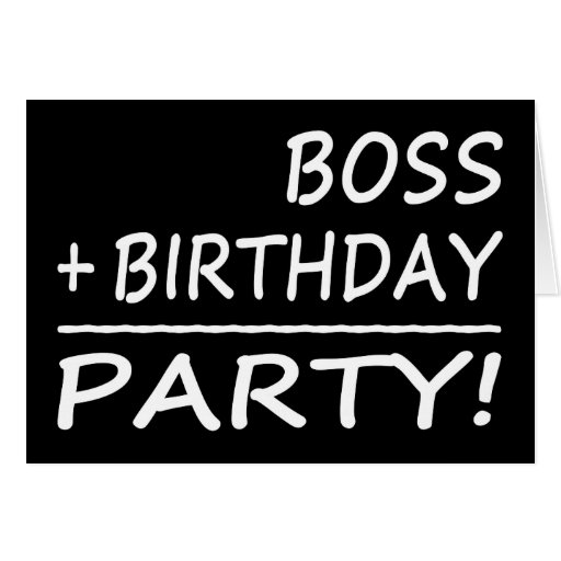 Bosses Birthdays : Boss + Birthday = Party Card | Zazzle