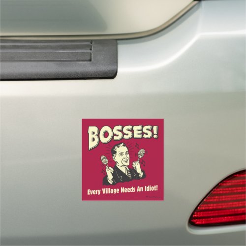 Bosses Every Village Needs An Idiot Car Magnet