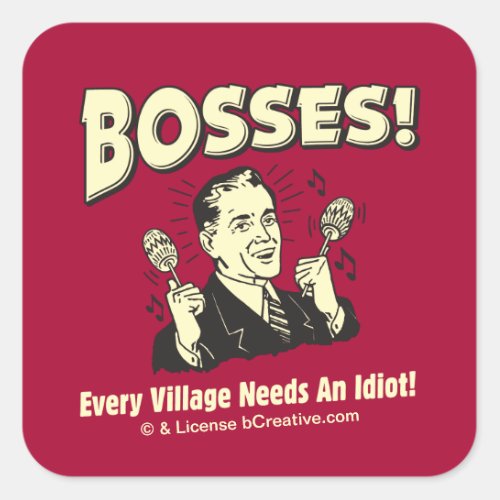 Bosses Every Village Needs An Idiot Square Sticker