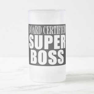 Bosses Office Parties : Board Certified Super Boss Frosted Glass Beer Mug