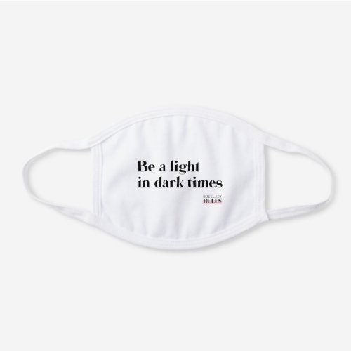 BossLady Rules Be a Light in Dark Times Quote White Cotton Face Mask