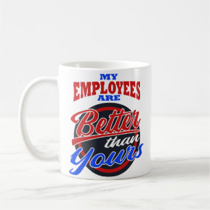 Boss's Day My Employee Better Than Yours Mug