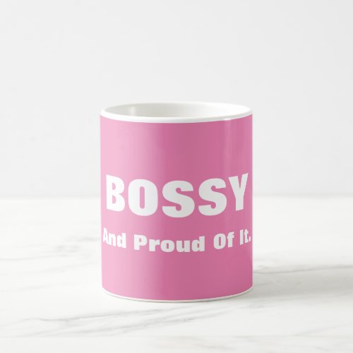 Bossy And Proud Of It Pink or Custom Color Funny Coffee Mug