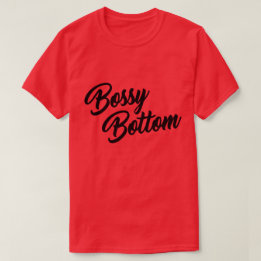 bossy bottom t shirt