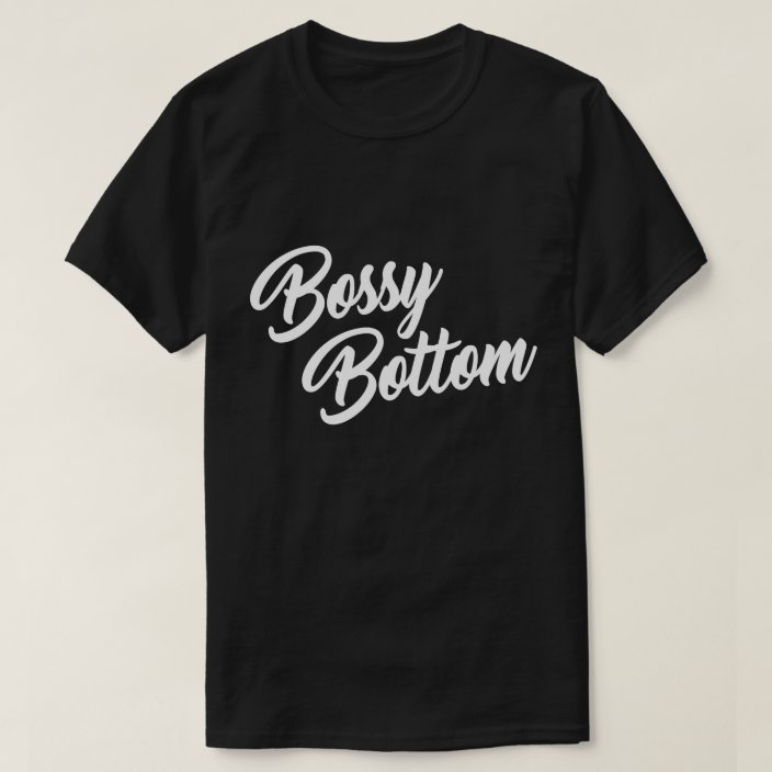 bossy bottom t shirt