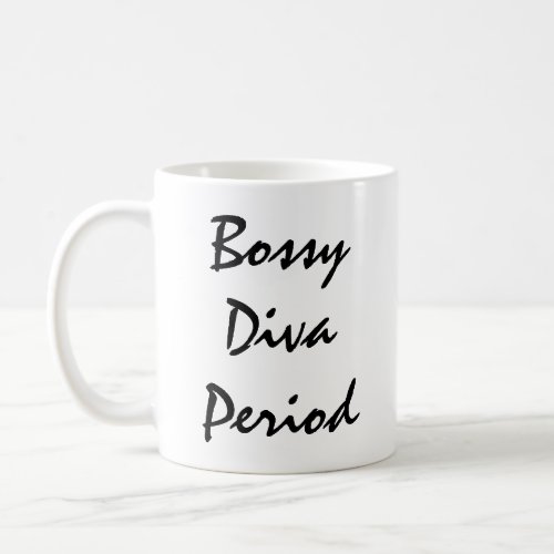 Bossy Diva Period  Coffee Mug