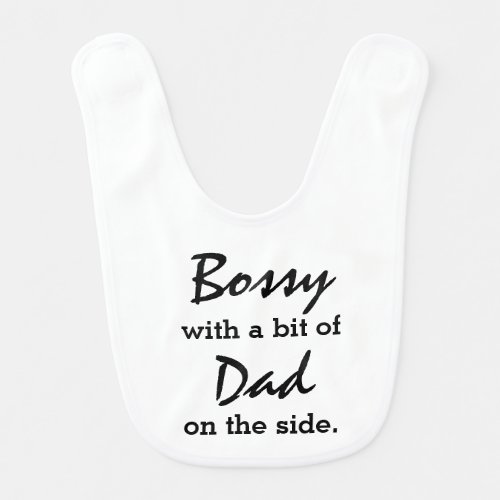 Bossy With A Bit of Dad Baby Bib