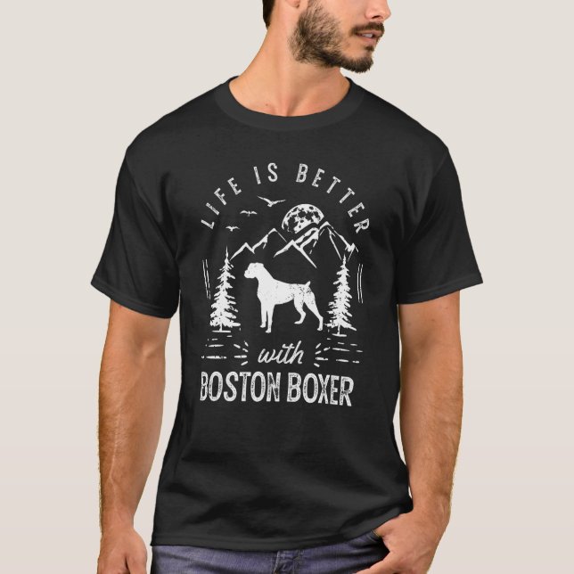 Boston Boxer Life Better Mom Dad Dog T-Shirt (Front)