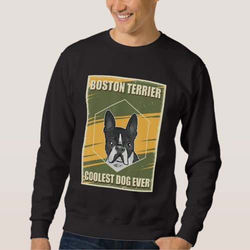 Boston Terrier Coolest Dog Dog Owner Boston Terrie Sweatshirt