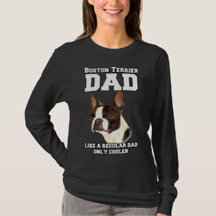 Boston Terrier Dad Like A Regular Dad Pet Owner Re T-Shirt