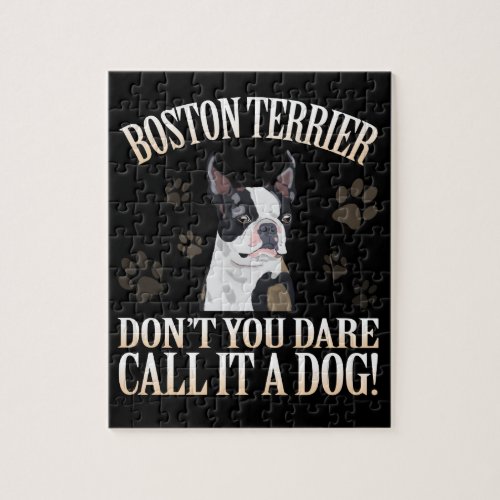 Boston Terrier Dog Dont You Dare Call It A Dog Jigsaw Puzzle