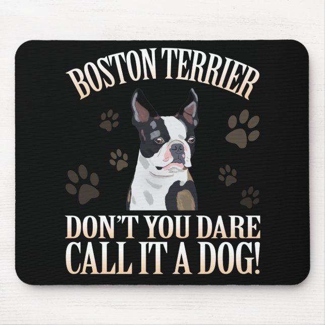 Boston Terrier Dog Don't You Dare Call It A Dog Mouse Pad (Front)