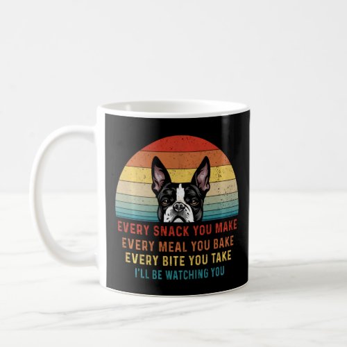 Boston Terrier Dog Every Snack You Make Every Meal Coffee Mug
