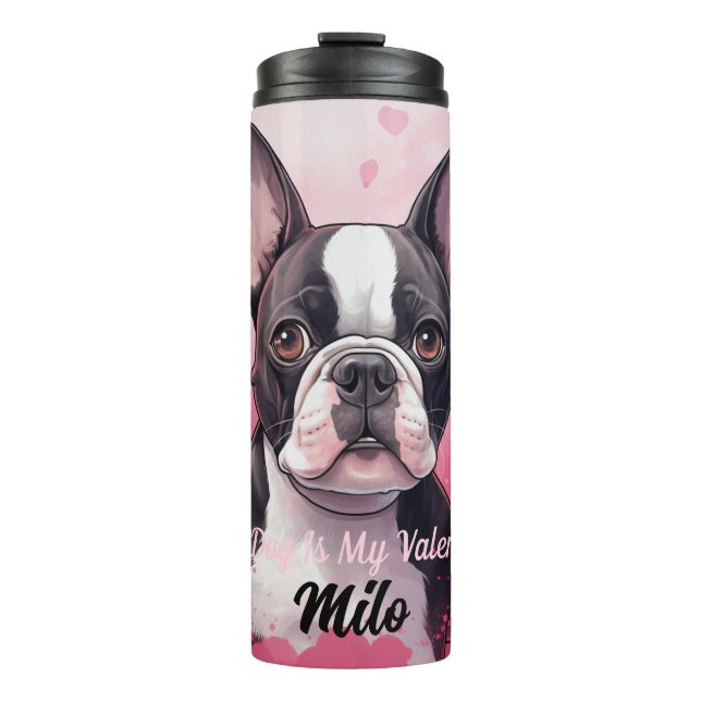 Boston Terrier Dog Is My Valentine Personalized  Thermal Tumbler (Front)