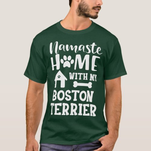 Boston Terrier Dog Namaste home with my boston ter T_Shirt