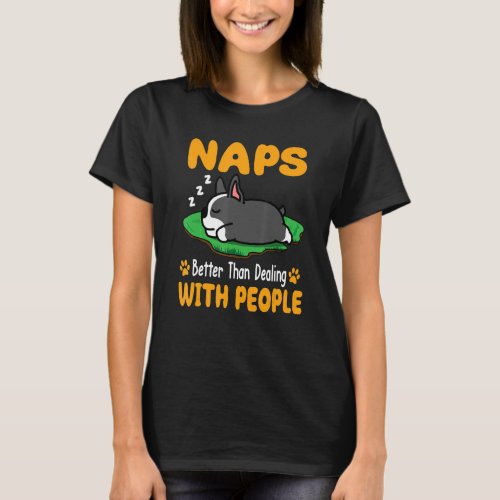 Boston Terrier Dog Naps Better Than Dealing With P T_Shirt