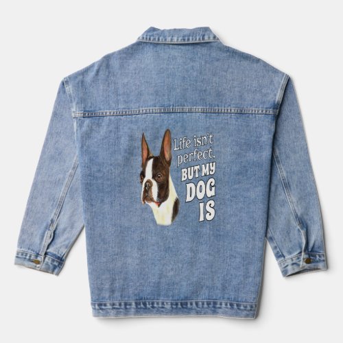 Boston Terrier Dog Owner Life Isn Perfect But My D Denim Jacket