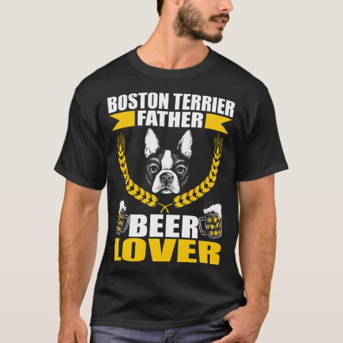 Boston Terrier Father Dad Beer Pet Lover Gift T_Shirt