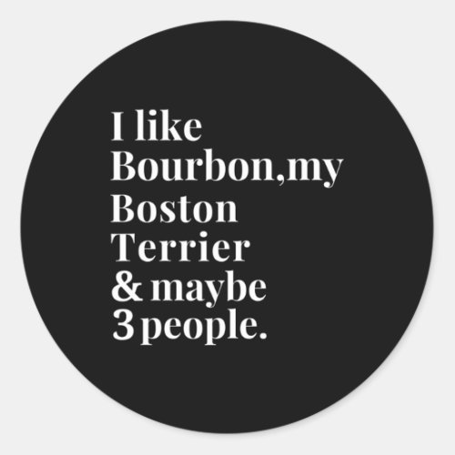 Boston Terrier Funny Dog Owner Bourbon Whiskey Lov Classic Round Sticker