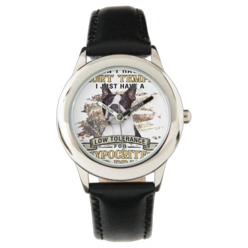 Boston Terrier I Dont Have A Short Temper Watch