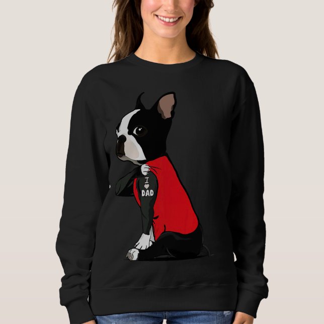 Boston Terrier I Love Dad Tattoo  Funny Boston Ter Sweatshirt (Front)