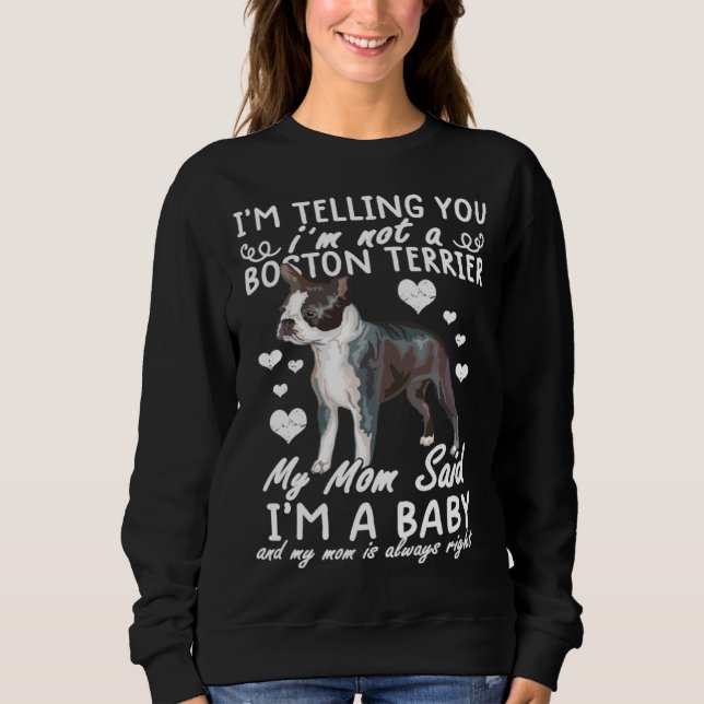 Boston terrier  Im Telling You I m Not A Boston Te Sweatshirt (Front)